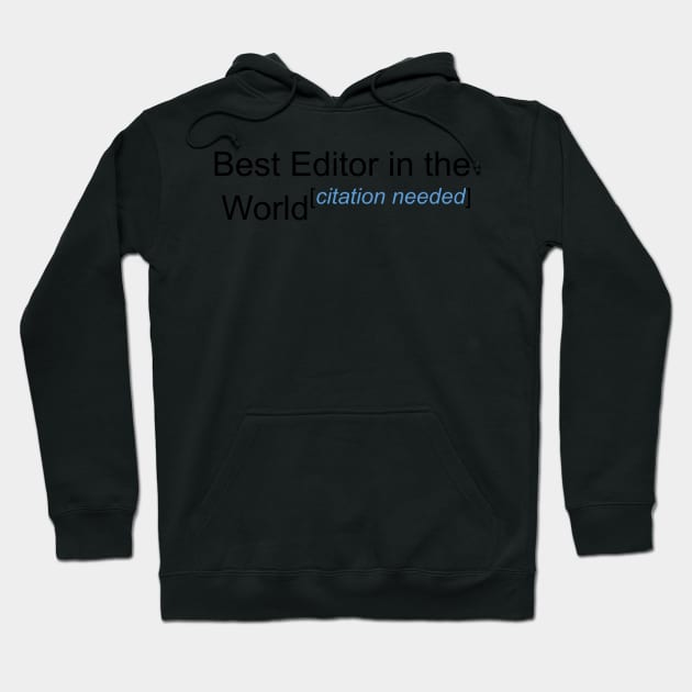 Best Editor in the World - Citation Needed! Hoodie by lyricalshirts